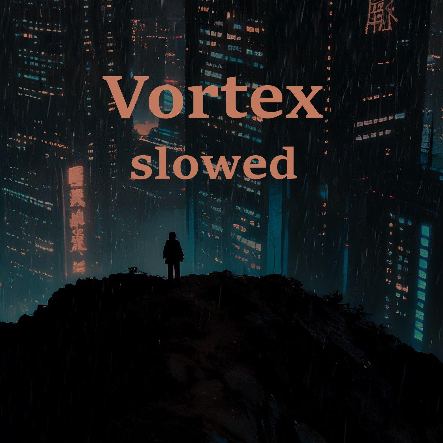 Vortex (slowed)