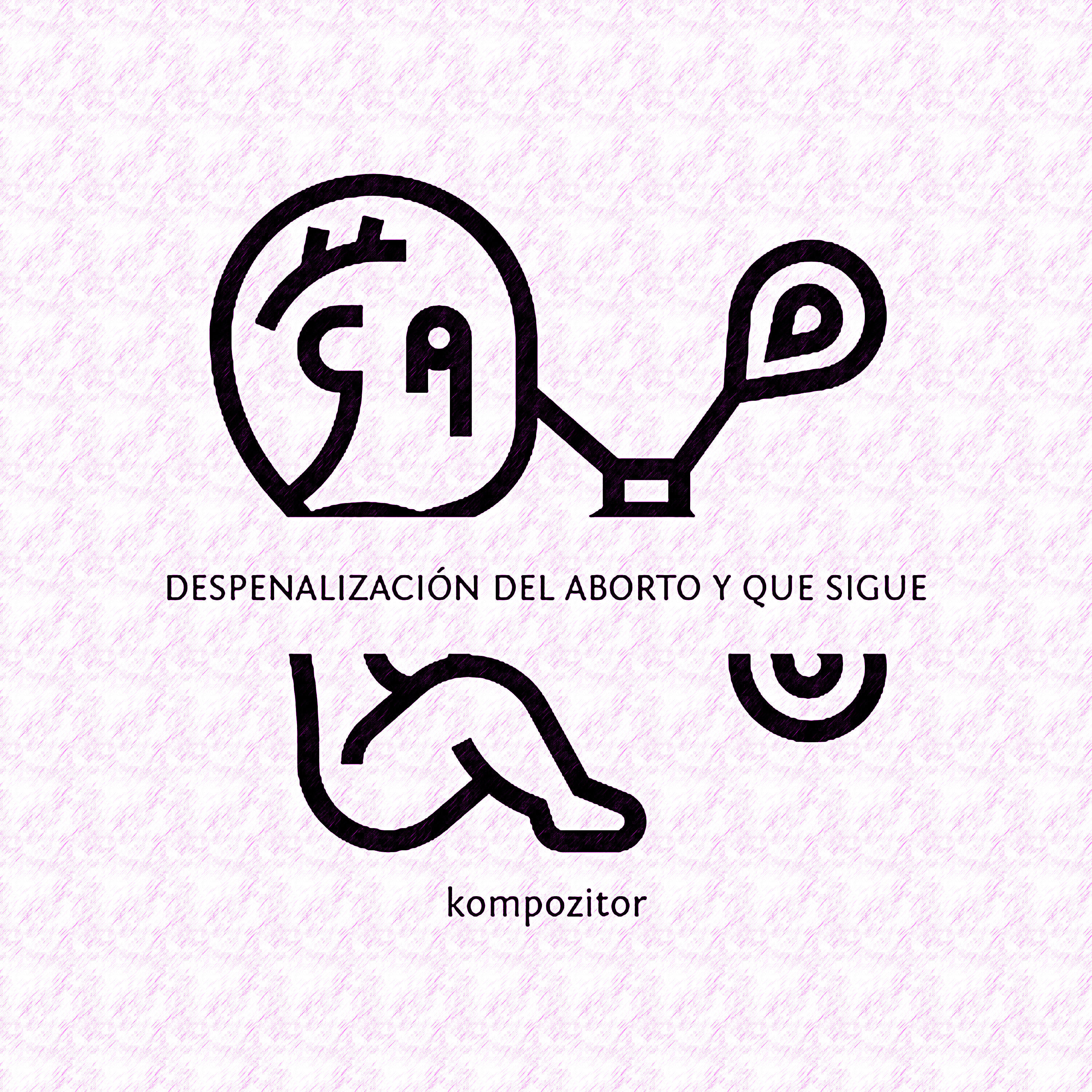 Альбом Despenalización del Aborto y Que Sigue исполнителя KOMPOZITOR