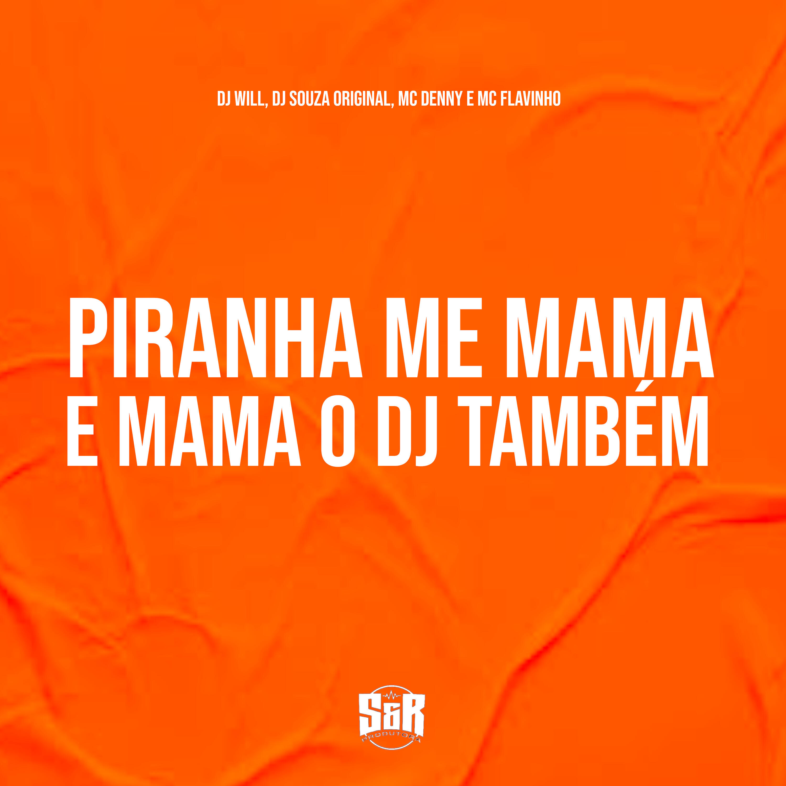 Piranha Me Mama e Mama o Dj Também