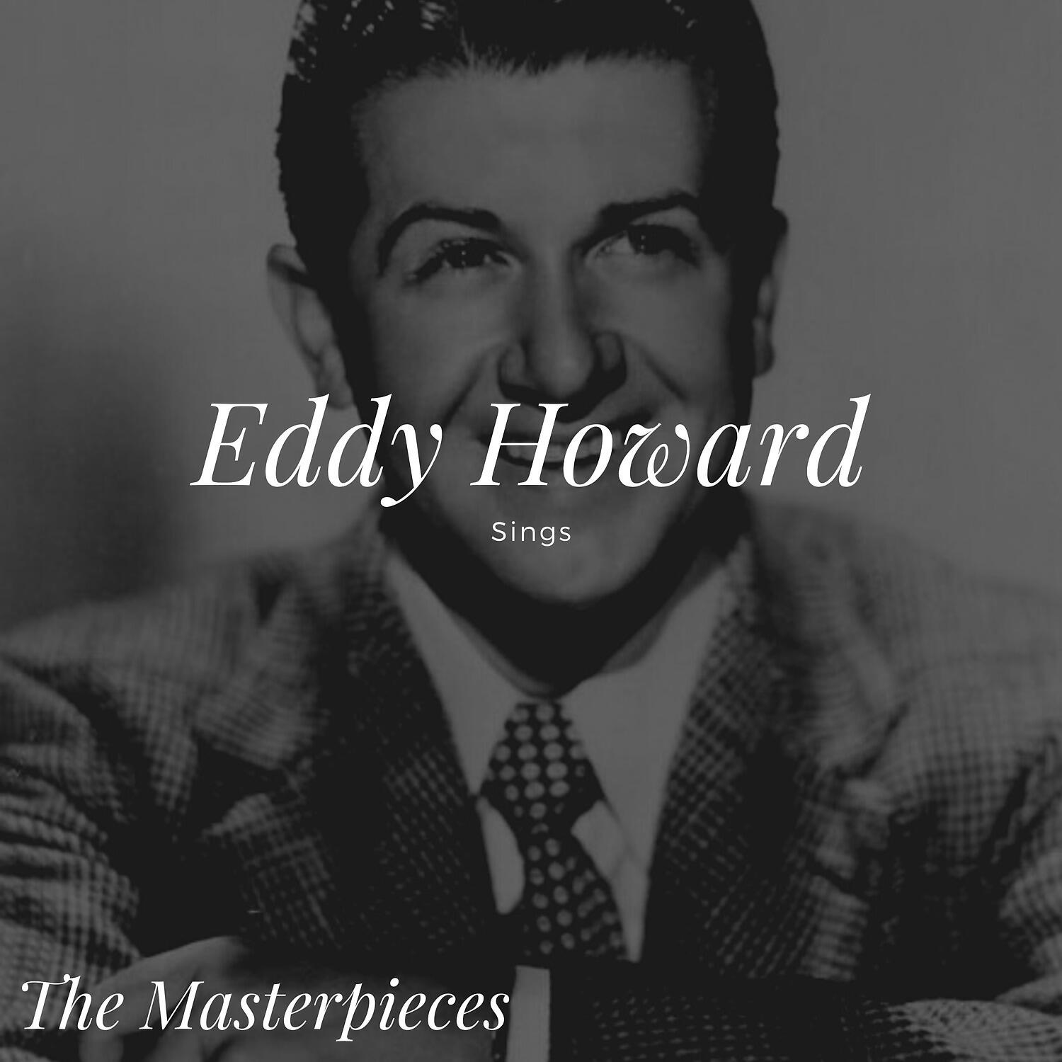 Альбом Eddy Howard Sings - The Masterpieces исполнителя Eddy Howard