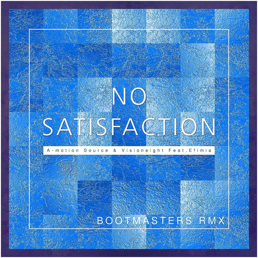 Альбом No Satisfaction (Bootmasters Remix) исполнителя A-motion Source, Visioneight, Efimia