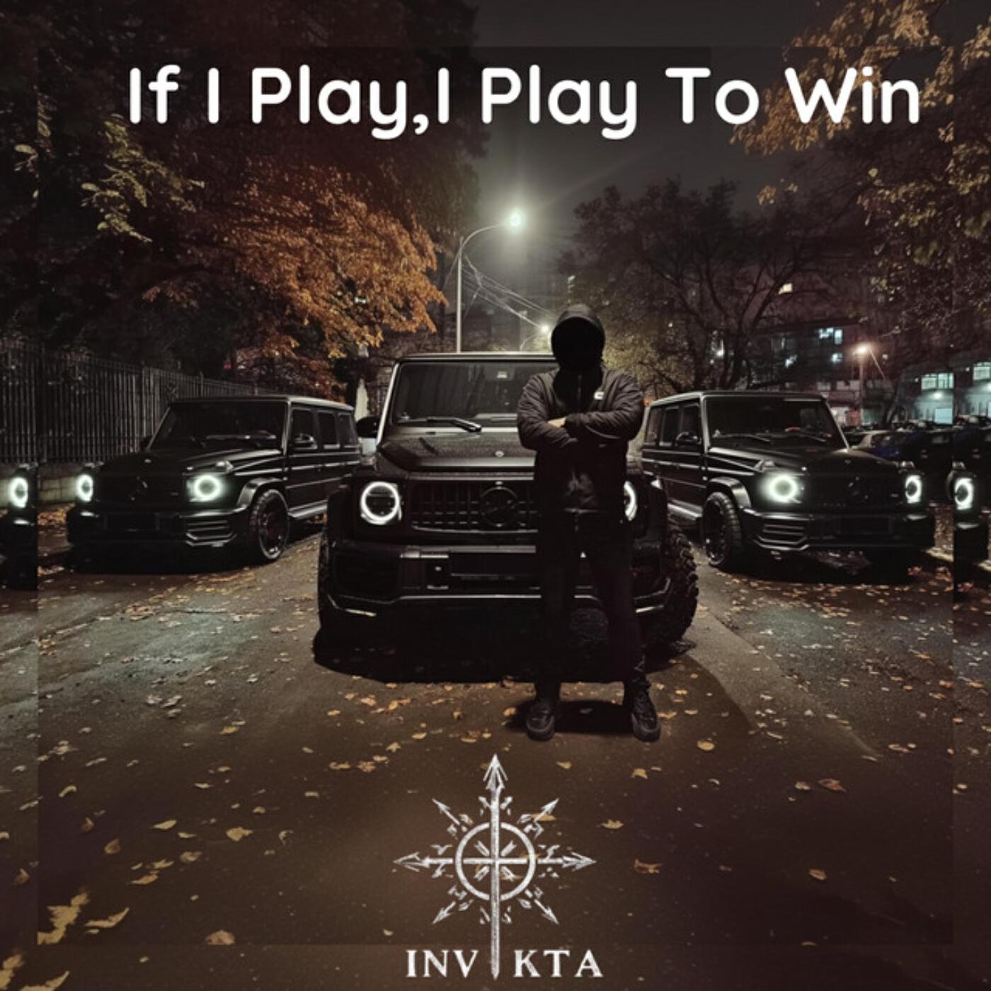 Альбом If i Play, I Play To Win исполнителя INVIKTA