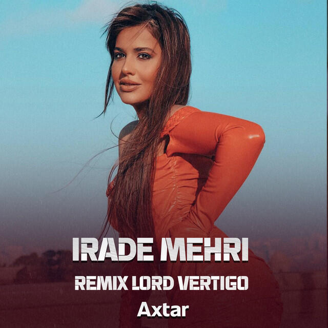 Альбом Axtar (Lord Vertigo Remix) исполнителя Irade Mehri, Lord Vertigo