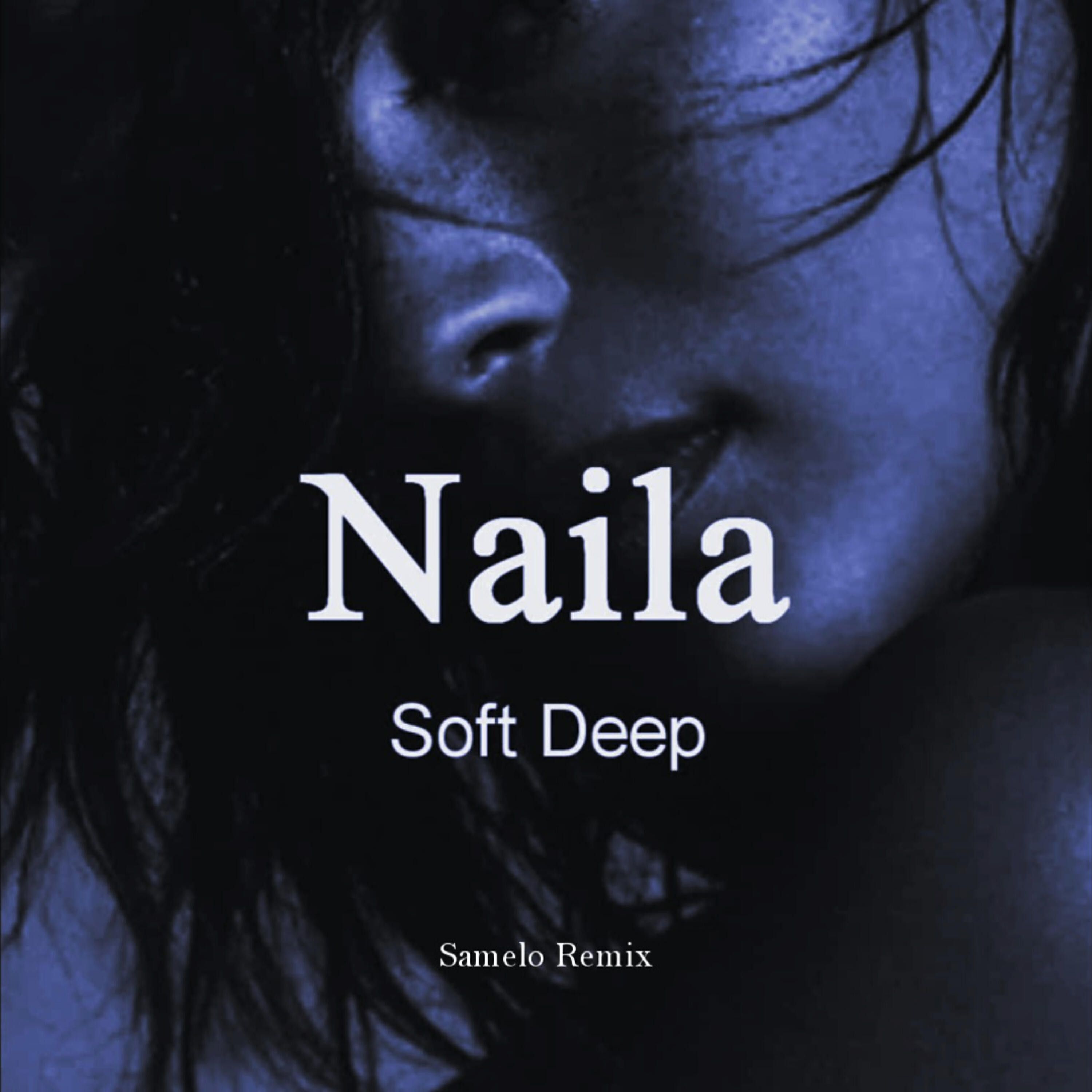 Альбом Naila (Samelo Remix) исполнителя Soft Deep
