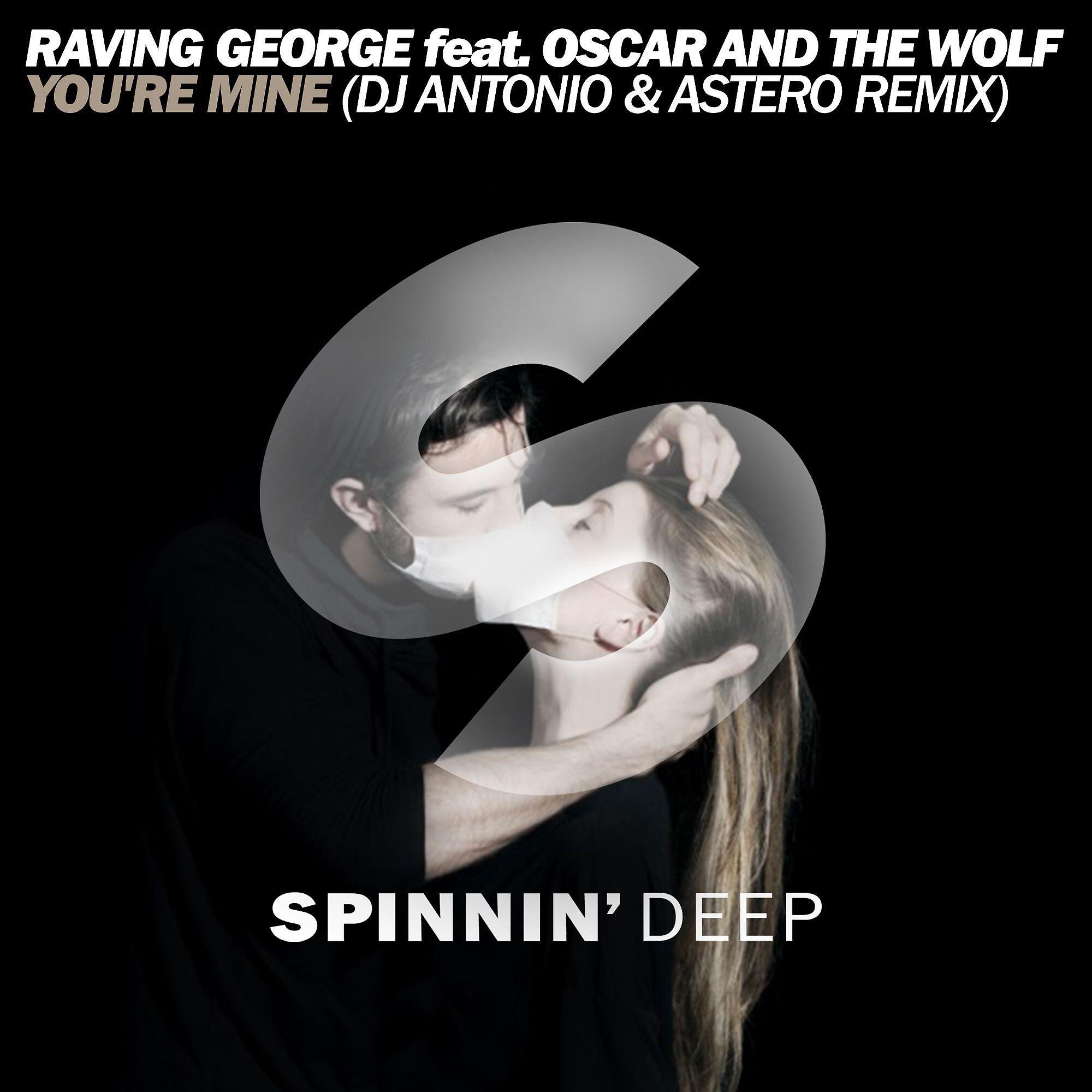 You're Mine (feat. Oscar And The Wolf) [DJ Antonio & Astero Remix]