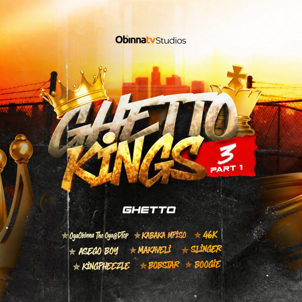 OgaObinna The Oga@DTop, Kingpheezle, 2Pac, Kabaka Mpiso, Asego boy, Slinger, 46k, bobstar, Boogie - Ghetto Kings 3, Pt. 1