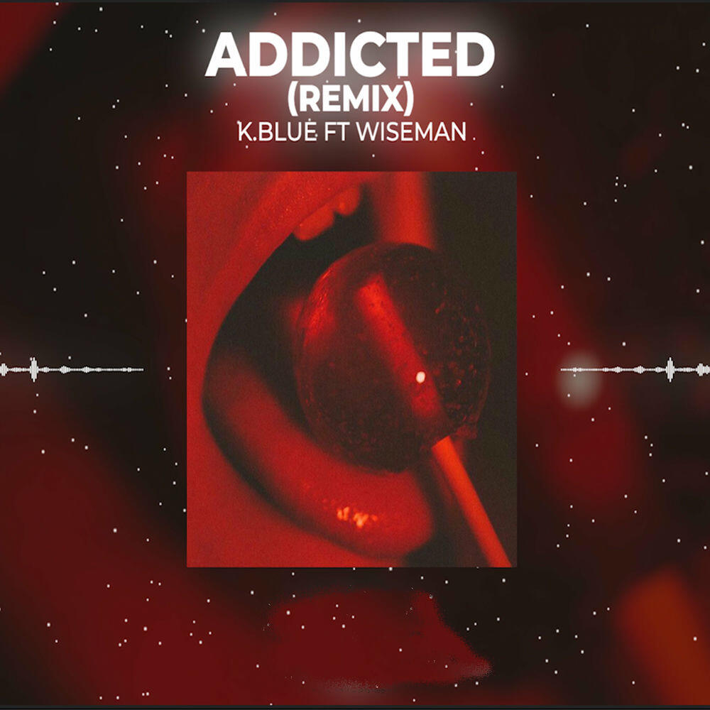 Wiseman, K Blue - Addicted - Remix