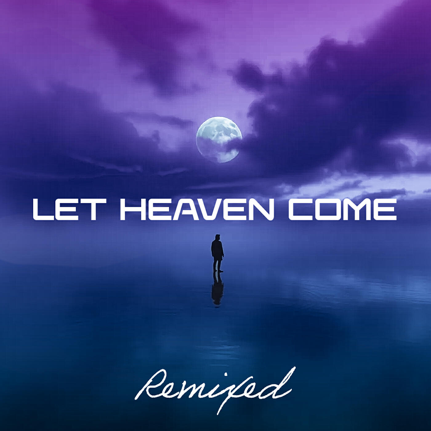 Let Heaven Come (Remixed)