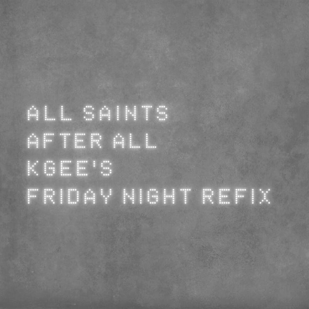 Альбом After All (K-Gee's Friday Night Refix) исполнителя All Saints, K-Gee